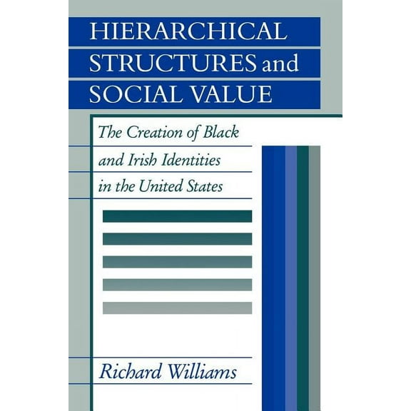 Hierarchical Structures and Social Value: The Creation of Black and Irish Identities in the United States, (Paperback)
