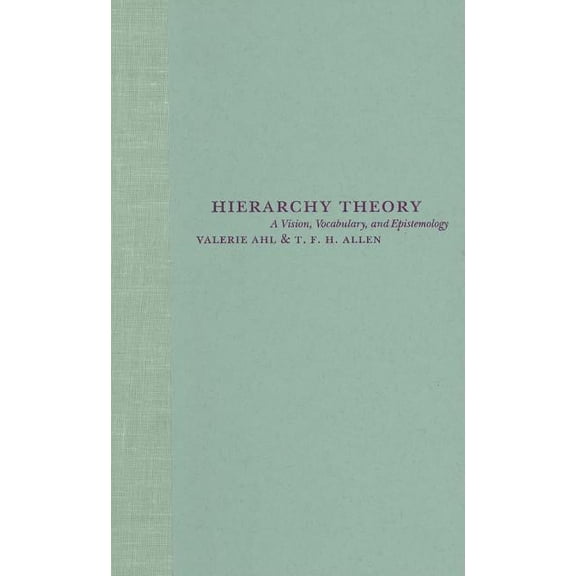 Hierarchy Theory: A Vision, Vocabulary, and Epistemology, (Hardcover)