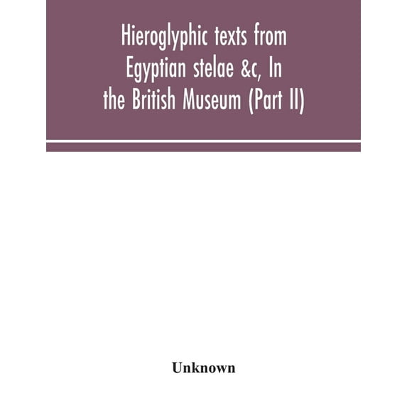 Hieroglyphic texts from Egyptian stelae &c, In the British Museum (Part II), (Paperback)