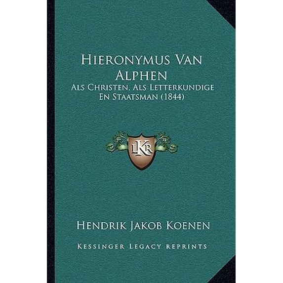 Hieronymus Van Alphen: ALS Christen, ALS Letterkundige En Staatsman (1844) Paperback