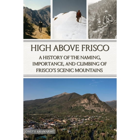 High Above Frisco: A History of the Naming, Importance, and Climbing of Frisco's Scenic Mountains, (Paperback)