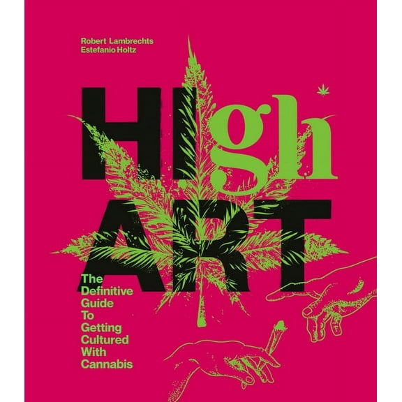 High Art: The Definitive Guide to Getting Cultured with Cannabis, (Hardcover)