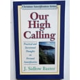 thumbnail image 1 of Our High Calling: Practical and Devotional Thoughts on Personal Sanctification / Christian Sanctification Series / Paperback / Author:  J. Sidlow Baxter, 1 of 3