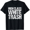 thumbnail image 1 of High Class White Trash T-Shirt, 1 of 3