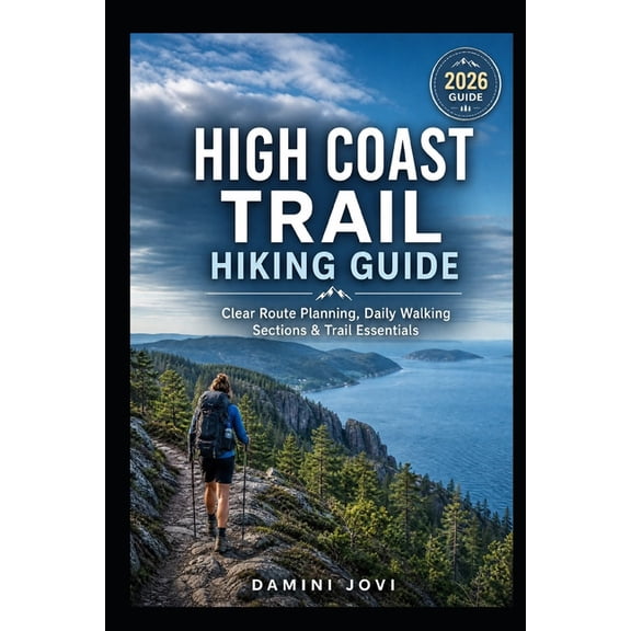 High Coast Trail Hiking Guide: Clear Route Planning, Daily Walking Sections & Trail Essentials, (Paperback)