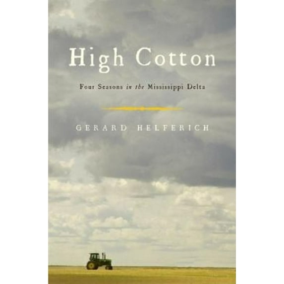 Pre-Owned High Cotton: Four Seasons in the Mississippi Delta (Hardcover) 1582433534 9781582433530