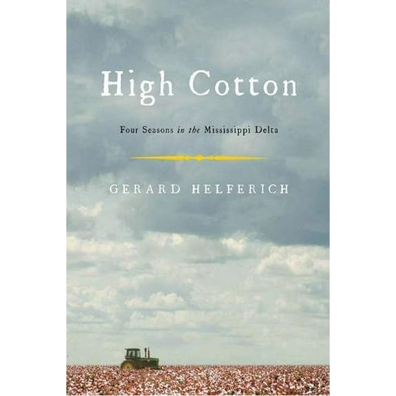 Pre-Owned High Cotton: Four Seasons in the Mississippi Delta (Paperback) 158243395X 9781582433950