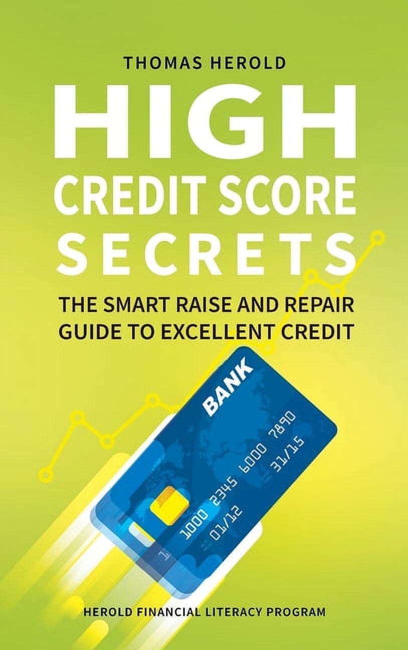 High Credit Score Secrets The Smart Raise And Repair Guide to