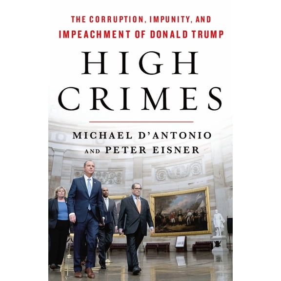 High Crimes : The Corruption, Impunity, and Impeachment of Donald Trump (Hardcover)