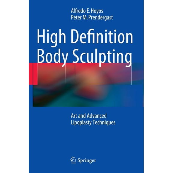 High Definition Body Sculpting: Art and Advanced Lipoplasty Techniques