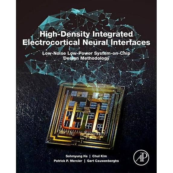 High-Density Integrated Electrocortical Neural Interfaces: Low-Noise Low-Power System-On-Chip Design Methodology, (Paperback)