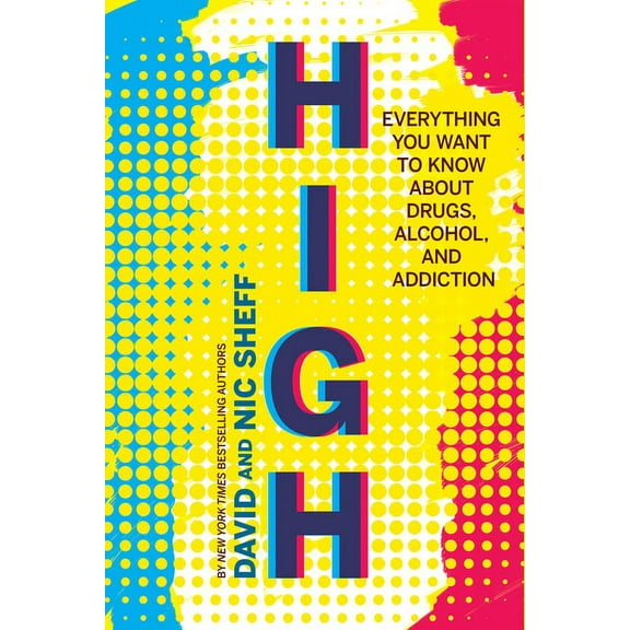 High: Everything You Want to Know about Drugs, Alcohol, and Addiction, (Hardcover)