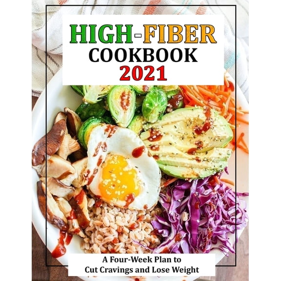 High-Fiber Cookbook 2021: A Four-Week Plan to Cut Cravings and Lose Weight (Paperback)