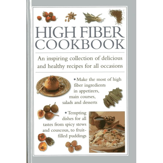 High Fibre Cookbook : An Inspiring Collection of Delicious and Healthy Recipes for All Occasions (Hardcover)
