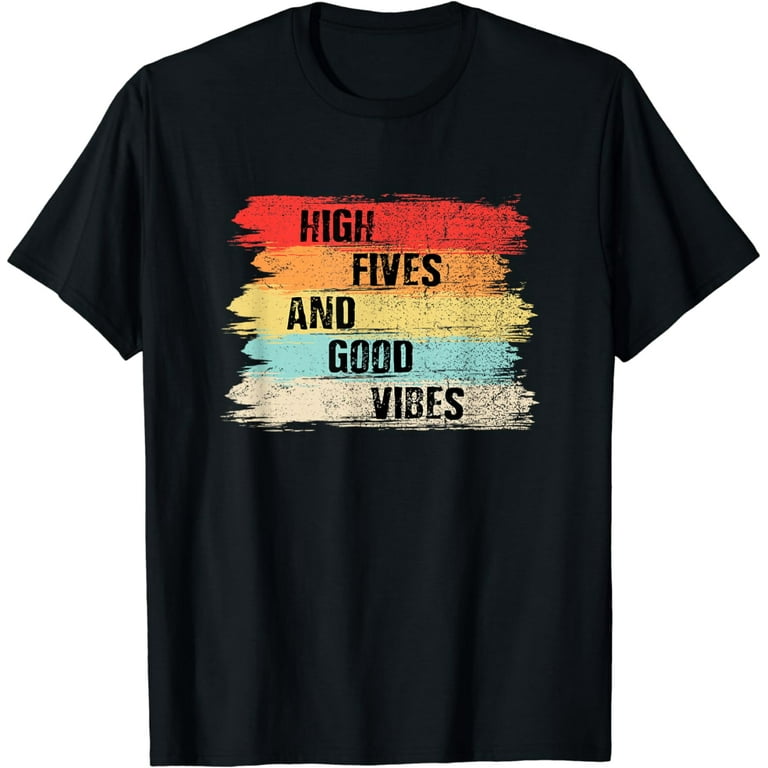 High Fives And Good Vibes - Popular Uplifting Quote T-Shirt High Fives And Good Vibes - Popular Uplifting Quote T-Shirt