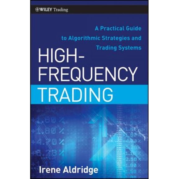 Pre-Owned High-Frequency Trading: A Practical Guide to Algorithmic Strategies and Trading Systems (Hardcover) by Irene Aldridge