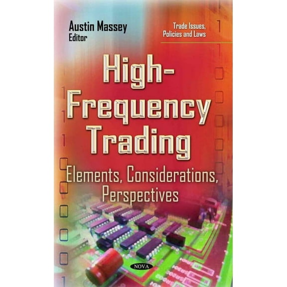 High-Frequency Trading : Elements, Considerations, Perspectives