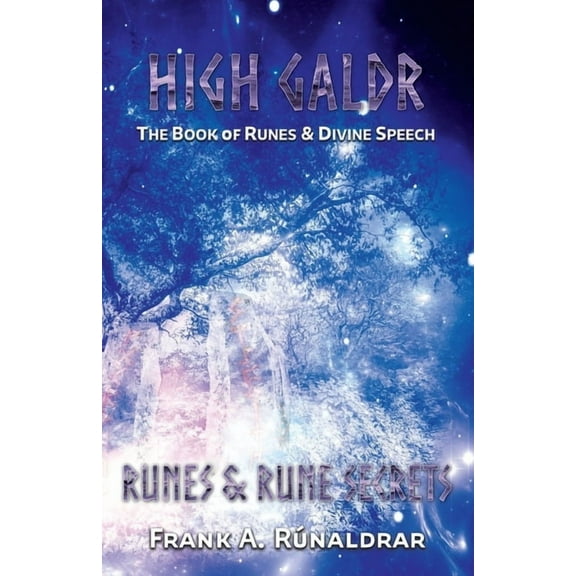 High Galdr High Galdr Runes and Rune Secrets: The Book of Runes and Divine Speech, Book 6, (Paperback)