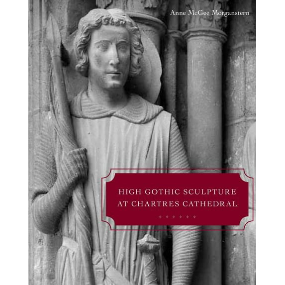 High Gothic Sculpture at Chartres Cathedral, the Tomb of the Count of Joigny, and the Master of the Warrior Saints, (Hardcover)