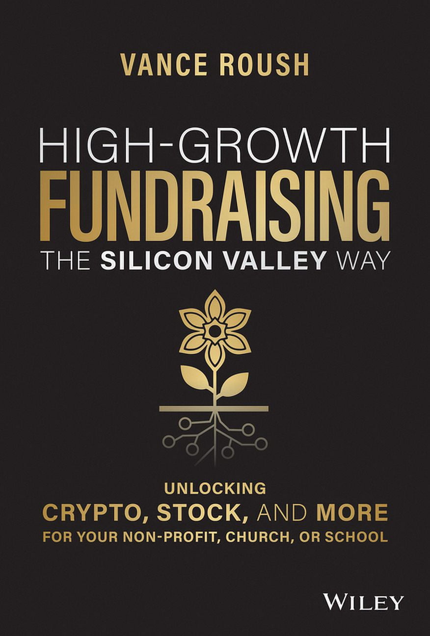High-Growth Fundraising the Silicon Valley Way: Unlocking Stock, Crypto,  and More for Your Non-Profit, Church, or School, (Hardcover)
