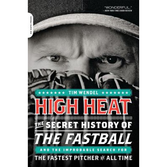 Pre-Owned High Heat: The Secret History of the Fastball and the Improbable Search for the Fastest Pitcher of All Time (Paperback) 0306819708 9780306819704