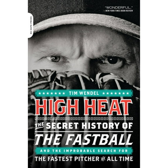 Pre-Owned High Heat: The Secret History of the Fastball and the Improbable Search for the Fastest Pitcher of All Time (Paperback) 0306819708 9780306819704