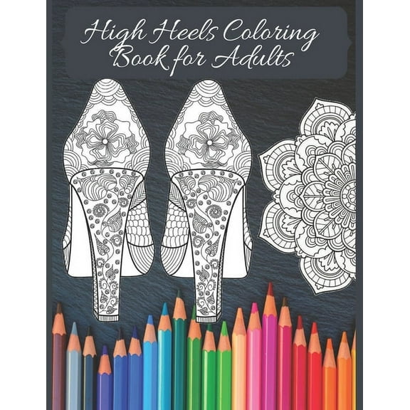 High Heels Adult Coloring Book: Featuring Glamourous High Heels, Mandala, Fun Relaxing Coloring Book Designs, Stress Relieving Design (Paperback)