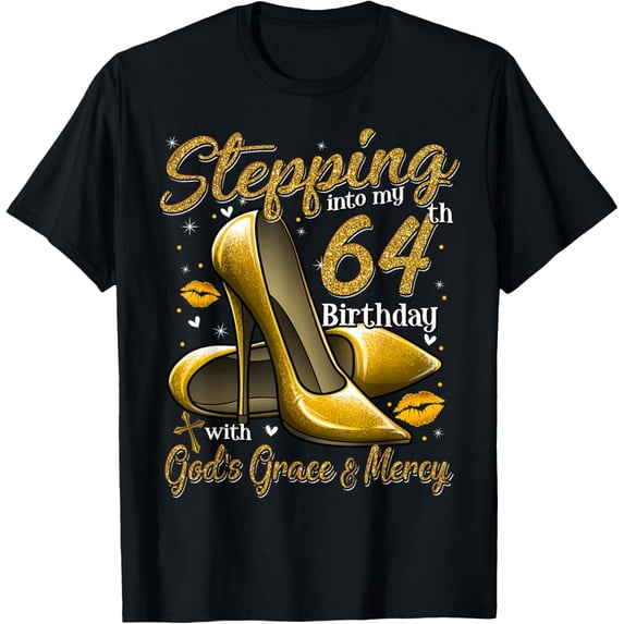 High Heels Stepping Into My 64th Birthday 64 and Fabulous T-Shirt