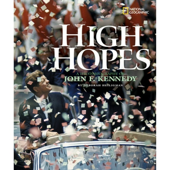 High Hopes: A Photobiography of John F. Kennedy (Hardcover) by Deborah Heiligman