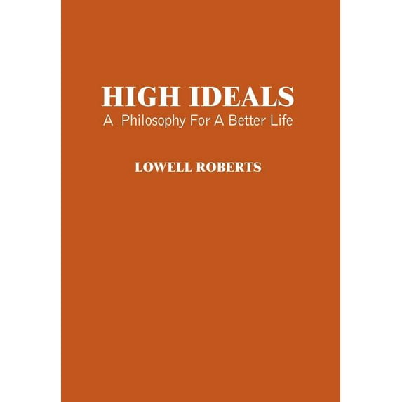 High Ideals: A Philosophy for a Better Life (Hardcover)