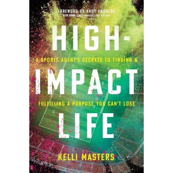 High-Impact Life : A Sports Agent’s Secrets to Finding and Fulfilling a Purpose You Can’t Lose (Hardcover)
