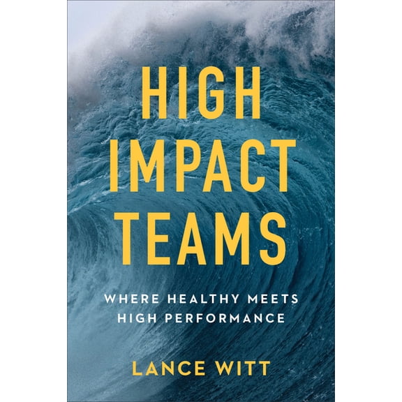 High-Impact Teams: Where Healthy Meets High Performance, (Paperback)