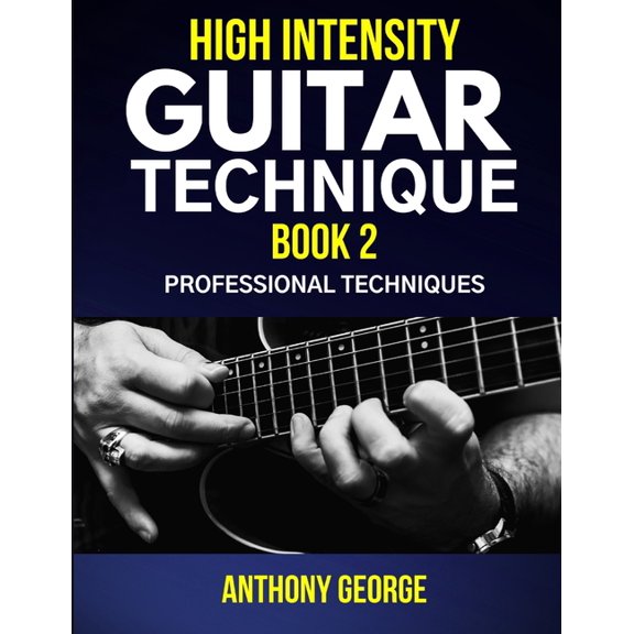 High Intensity Guitar Technique High Intensity Guitar Technique Book 2: Professional Techniques, Book 2, (Paperback)