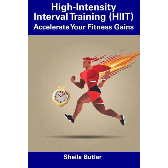 High-Intensity Interval Training (HIIT) : Accelerate Your Fitness Gains (Paperback)