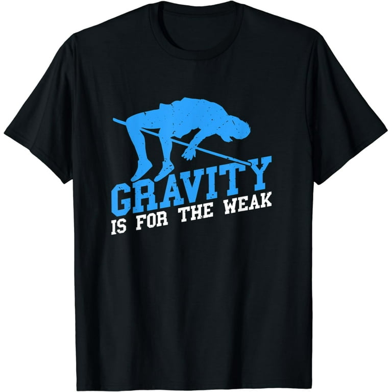 Gravity Is For The Weak High Jump Track T-Shirt Gravity Is For The Weak High Jump Track T-Shirt