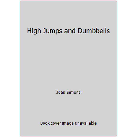 Pre-Owned High Jumps and Dumbbells (Hardcover) 0931866049 9780931866043