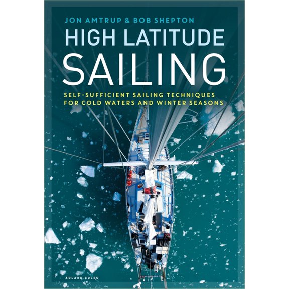 High Latitude Sailing : Self-sufficient sailing techniques for cold waters and winter seasons (Hardcover)