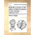 thumbnail image 1 of High Life: A Novel. Or, the History of Miss Faulkland. in Two Volumes. ... Volume 2 of 2 (Paperback), 1 of 1