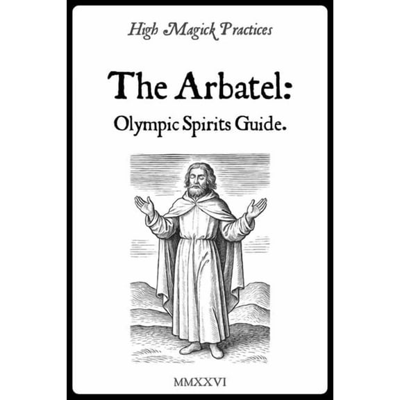 High Magick Practices - The Arbatel: Olympic Spirits Guide: Planetary Power of 7 Spirits. Solomonic Rituals to Transform, (Paperback)