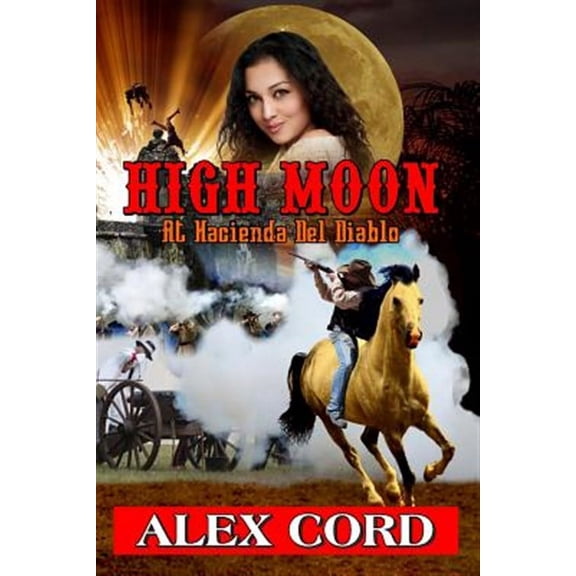 High Moon: at Hacienda del Diablo: The Hacienda del Diablo Western Series Book 1 Paperback Alex Cord