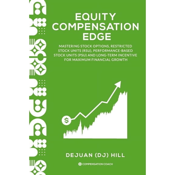 The High-Pay Resume Equity Compensation Edge: Mastering Stock Options, Restricted Stock Units (RSU), Performance-Based Stock Units (PSU) and, (Paperback)