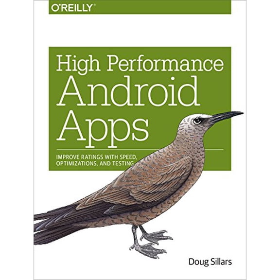 Pre-Owned High Performance Android Apps: Improve Ratings with Speed, Optimizations, and Testing (Paperback) 1491912510 9781491912515