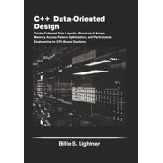 High-Performance C++ Engineering C++ Data-Oriented Design Cache-Coherent Data Layouts, Structure of Arrays, Memory Access Pattern Optimization, and Perf, Paperback