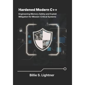 High-Performance C++ Engineering Hardened Modern C++: Engineering Memory Safety and Exploit Mitigation for Mission-Critical Systems., (Paperback)