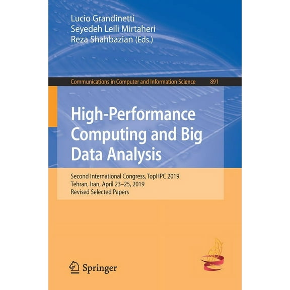 Communications in Computer and Informati High-Performance Computing and Big Data Analysis: Second International Congress, Tophpc 2019, Tehran, Iran, April 23-25,, Book 891, (Paperback)