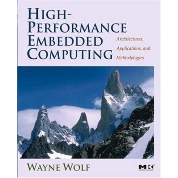 Pre-Owned High-Performance Embedded Computing: Architectures, Applications, and Methodologies (Paperback) 012369485X 9780123694850