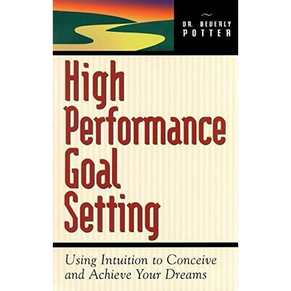 Pre-Owned High Performance Goal Setting : How to Use Intuition to Achieve Your Dreams (Paperback) 9781579510121