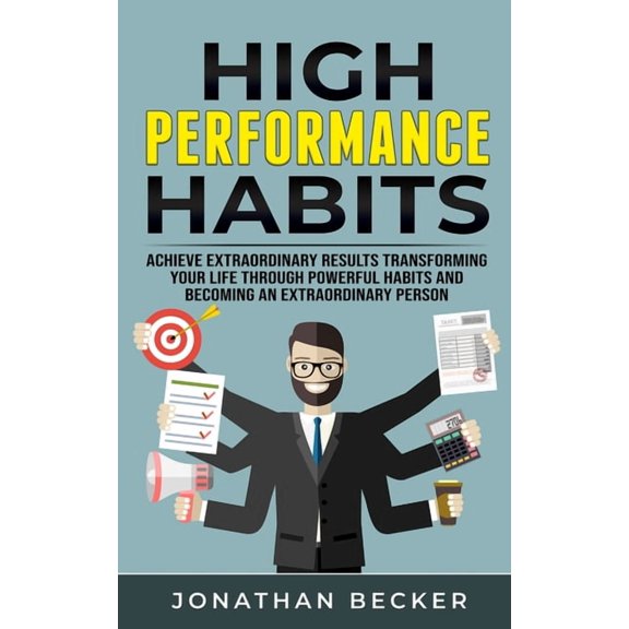 High Performance Habits: Achieve Extraordinary Results Transforming Your Life Through Powerful Habits And Becoming An Ex, (Paperback)