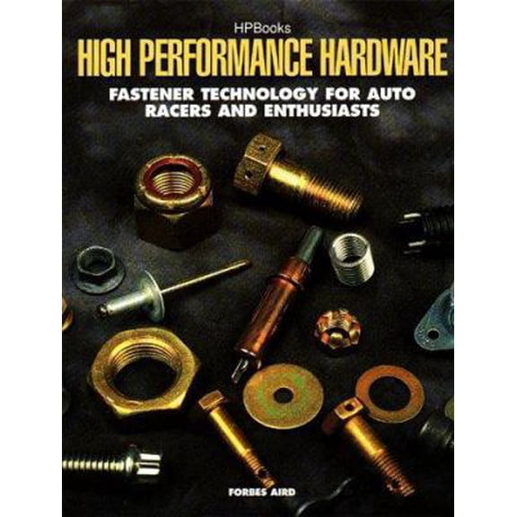 Pre-Owned High Performance Hardware: Fastener Technology for Racers and Enthusiasts (Paperback) 1557883041 9781557883049