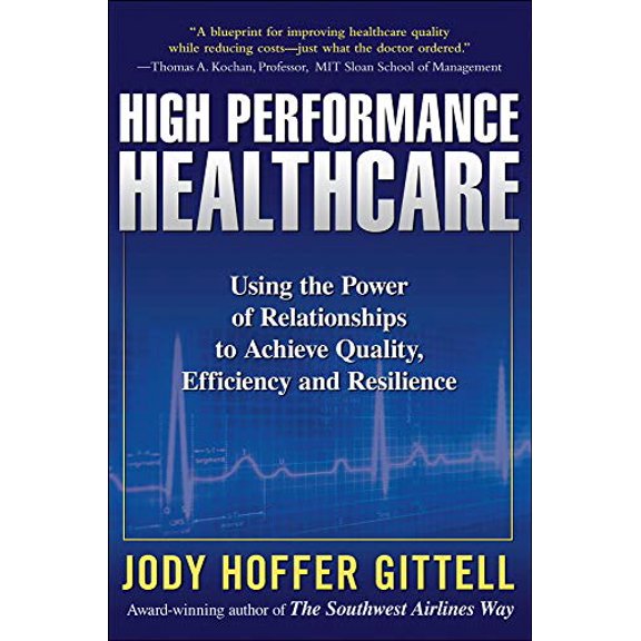 Pre-Owned High Performance Healthcare: Using the Power of Relationships to Achieve Quality, Efficiency and Resilience (Hardcover) 0071621768 9780071621762